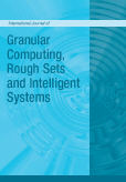 International Journal of Granular Computing, Rough Sets and Intelligent Systems (IJGCRSIS) International Journal of Granular Computing, Rough Sets and Intelligent Systems (IJGCRSIS)