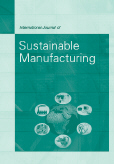 International Journal of Sustainable Manufacturing (IJSM) International Journal of Sustainable Manufacturing (IJSM)